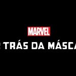 Marvel Por Trás da Máscara