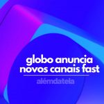 Saiba quais serão os 4 novos canais FAST da Globo em 2024