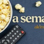 A Semana: Sinal do Telecine liberado na TV e Globoplay, e mais notícias